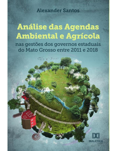 Análise das Agendas Ambiental e Agrícola:nas gestões dos governos estaduais do Mato Grosso entre 2011 e 2018