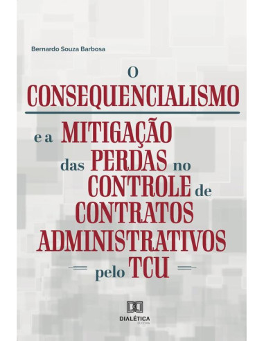 O consequencialismo e a mitigação das perdas no controle de contratos administrativos pelo TCU