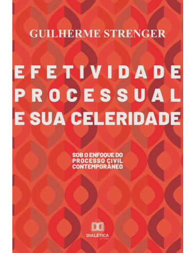 Efetividade processual e sua celeridade:sob o enfoque do processo civil contemporâneo