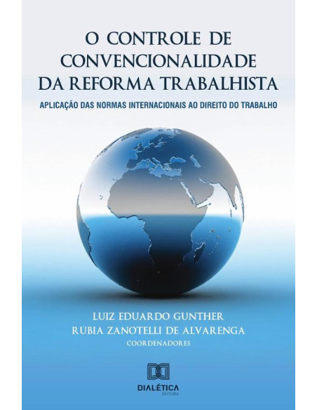 O controle de convencionalidade da reforma trabalhista:aplicação das normas internacionais ao direito do trabalho