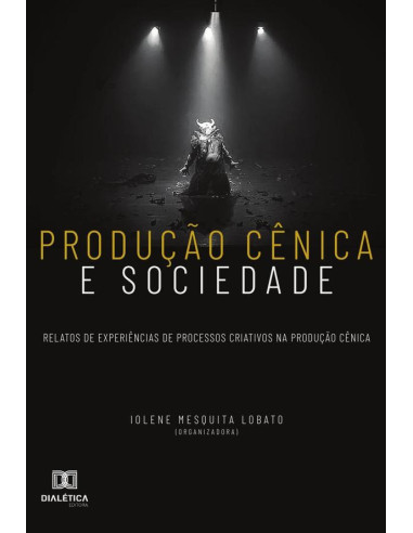 Produção cênica e sociedade:relatos de experiências de processos criativos na produção cênica