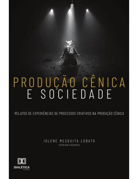 Produção cênica e sociedade:relatos de experiências de processos criativos na produção cênica