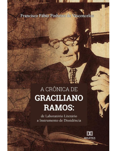 A crônica de Graciliano Ramos:de laboratório literário a instrumento de dissidência