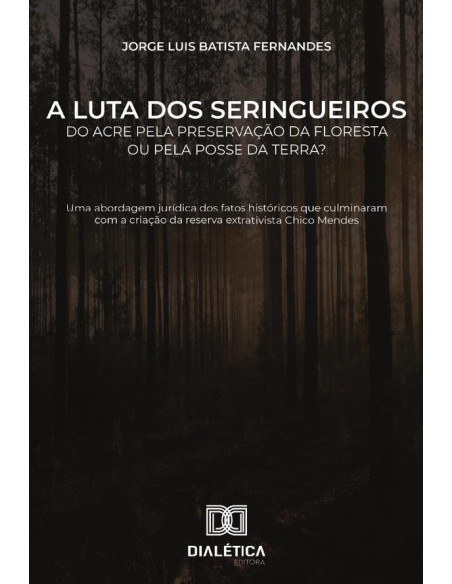 A luta dos seringueiros do Acre pela preservação da floresta ou pela posse da terra?:uma abordagem jurídica dos fatos históricos que culminaram com a criação da reserva extrativista Chico Mendes