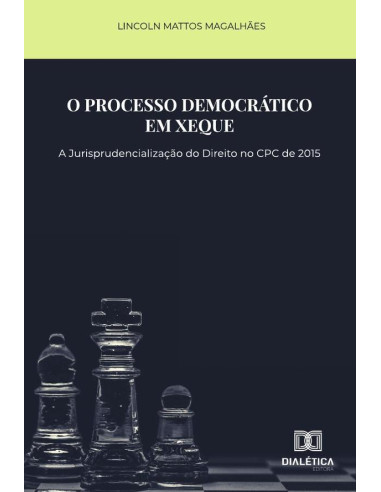 O processo democrático em xeque:a jurisprudencialização do direito no CPC de 2015