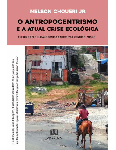 O antropocentrismo e a atual crise ecológica:guerra do ser humano contra a natureza e contra si mesmo