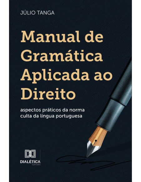 Manual de Gramática Aplicada ao Direito:aspectos práticos da norma culta da língua portuguesa