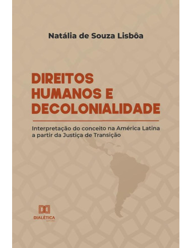 Direitos Humanos e Decolonialidade:interpretação do conceito na América Latina a partir da Justiça de Transição