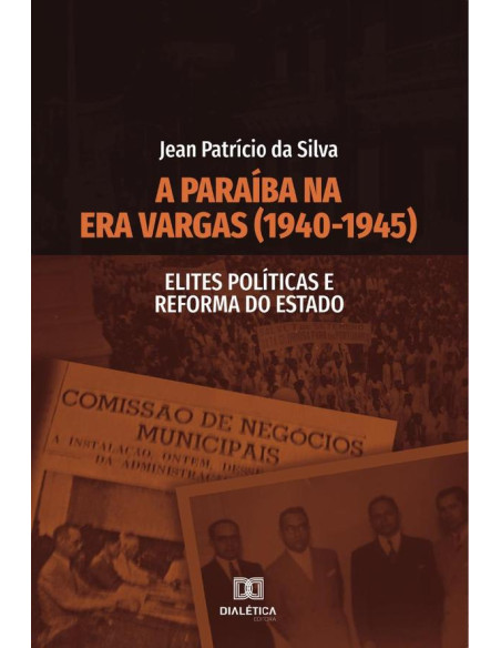 A Paraíba na Era Vargas (1940-1945):Elites Políticas e Reforma do Estado