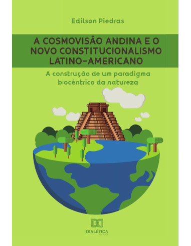 A cosmovisão andina e o Novo Constitucionalismo Latino-americano:a construção de um paradigma biocêntrico da natureza