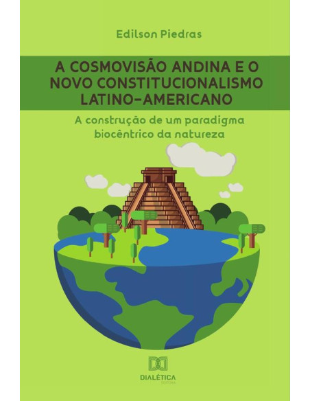 A cosmovisão andina e o Novo Constitucionalismo Latino-americano:a construção de um paradigma biocêntrico da natureza