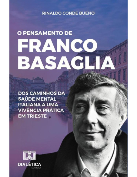 O pensamento de Franco Basaglia:dos caminhos da saúde mental italiana a uma vivência prática em Trieste