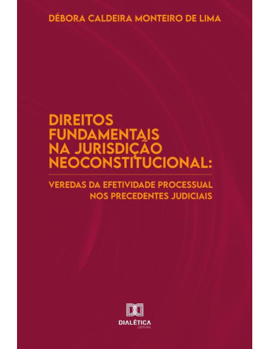 Direitos fundamentais na jurisdição neoconstitucional:veredas da efetividade processual nos precedentes judiciais