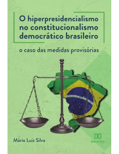 O hiperpresidencialismo no constitucionalismo democrático brasileiro:o caso das medidas provisórias