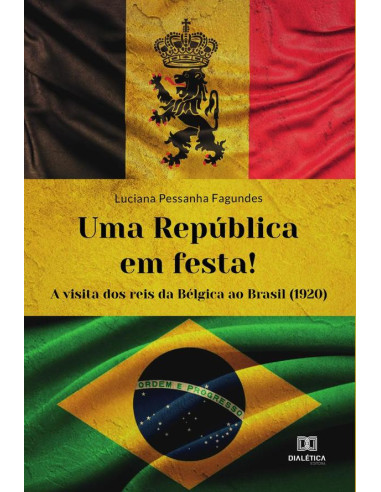 Uma República em festa!:a visita dos reis da Bélgica ao Brasil (1920)