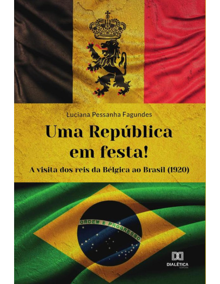 Uma República em festa!:a visita dos reis da Bélgica ao Brasil (1920)