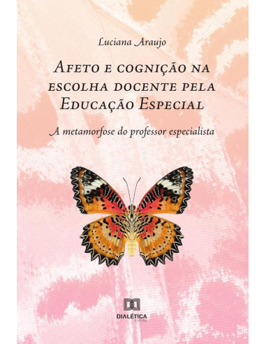 Afeto e cognição na escolha docente pela Educação Especial:a metamorfose do professor especialista