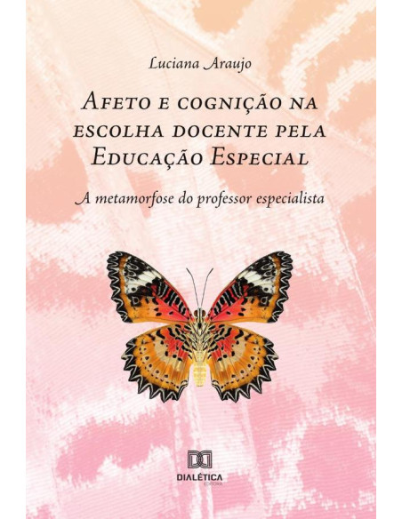 Afeto e cognição na escolha docente pela Educação Especial:a metamorfose do professor especialista