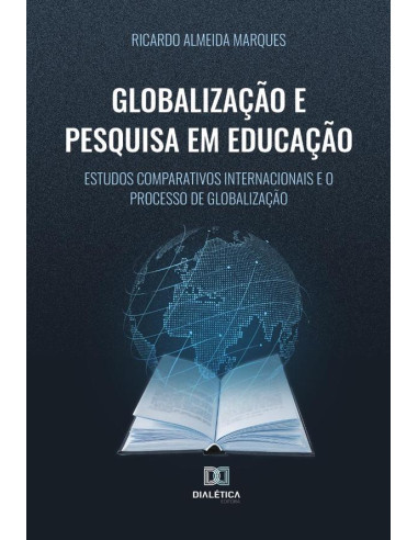 Globalização e Pesquisa em Educação:estudos comparativos internacionais e o processo de globalização