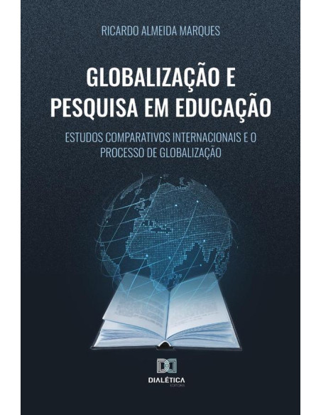 Globalização e Pesquisa em Educação:estudos comparativos internacionais e o processo de globalização