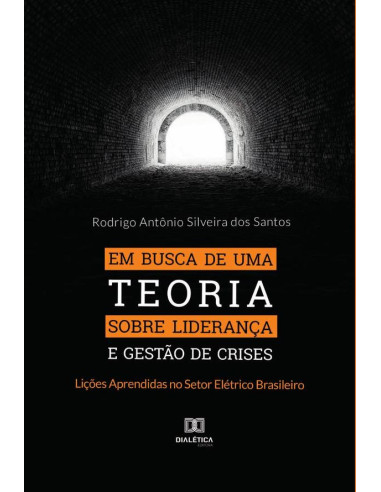 Em busca de uma Teoria sobre Liderança e Gestão de Crises:Lições Aprendidas no Setor Elétrico Brasileiro