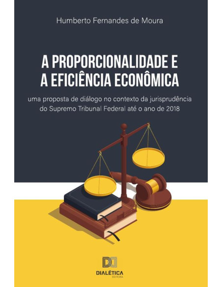 A proporcionalidade e a eficiência econômica:uma proposta de diálogo no contexto da jurisprudência do Supremo Tribunal Federal até o ano de 2018