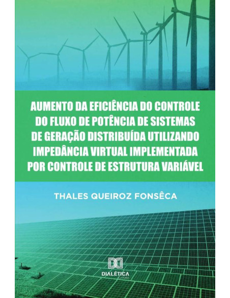 Aumento da Eficiência do Controle do Fluxo de Potência de Sistemas de Geração Distribuída Utilizando Impedância Virtual Implementada por Controle de Estrutura Variável