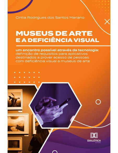 Museus de arte e a deficiência visual: um encontro possível através da tecnologia:definição de requisitos para aplicativos destinados a prover acesso de pessoas com deficiência visual a museus de arte