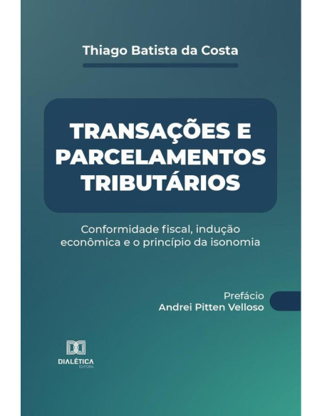 Transações e parcelamentos tributários:conformidade fiscal, indução econômica e o princípio da isonomia