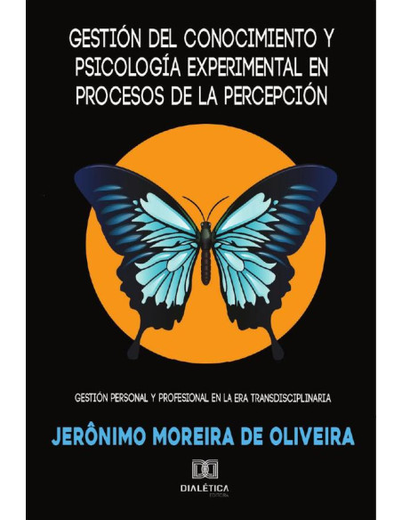 Gestión del conocimiento y psicología experimental en procesos de la percepción:gestión personal y profesional en la era transdisciplinaria