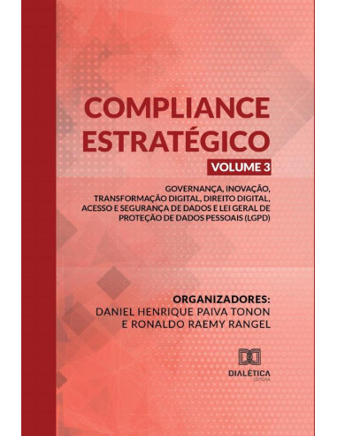 Compliance Estratégico Vol. III:governança, inovação, transformação digital, direito digital, acesso e segurança de dados e Lei Geral de Proteção de Dados Pessoais (LGPD)