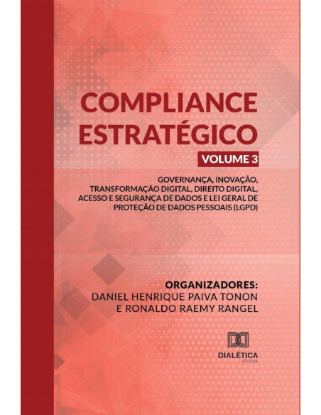 Compliance Estratégico Vol. III:governança, inovação, transformação digital, direito digital, acesso e segurança de dados e Lei Geral de Proteção de Dados Pessoais (LGPD)