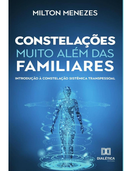 Constelações muito além das Familiares:introdução à constelação sistêmica transpessoal