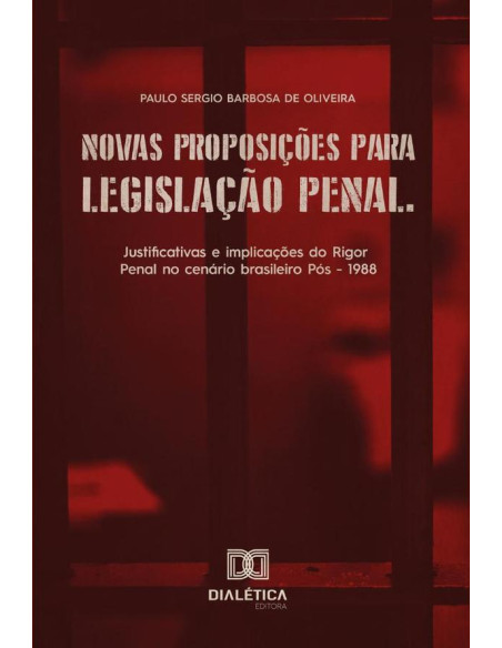 Novas proposições para legislação penal:justificativas e implicações do Rigor Penal no cenário brasileiro Pós - 1988