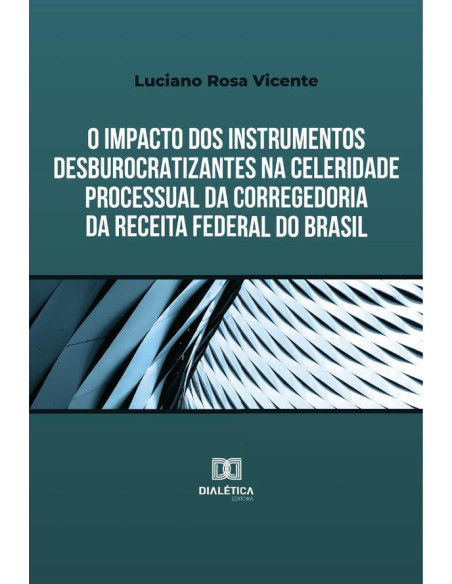 O impacto dos instrumentos desburocratizantes na celeridade processual da Corregedoria da Receita Federal do Brasil