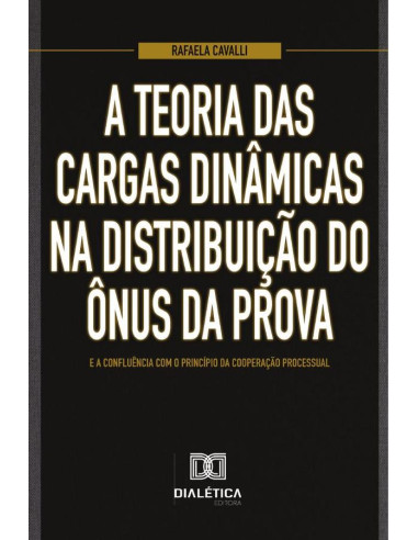 A teoria das cargas dinâmicas na distribuição do ônus da prova e a confluência com o princípio da cooperação processual