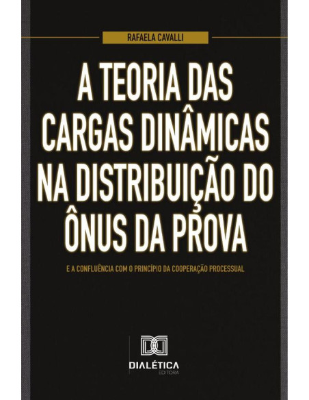 A teoria das cargas dinâmicas na distribuição do ônus da prova e a confluência com o princípio da cooperação processual