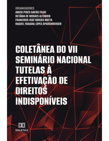 Coletânea do VII Seminário Nacional Tutelas à Efetivação de Direitos Indisponíveis E-BOOK