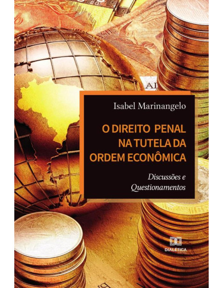 O Direito Penal na Tutela da Ordem Econômica:discussões e questionamentos