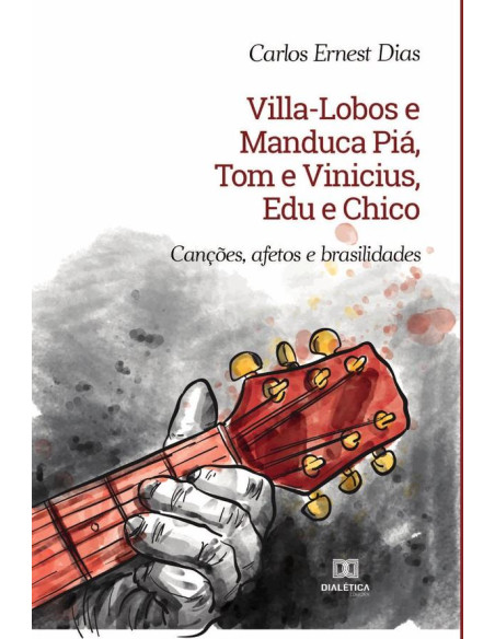 Villa-Lobos e Manduca Piá, Tom e Vinicius, Edu e Chico:canções, afetos e brasilidades