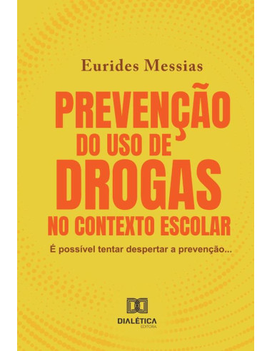 Prevenção do uso de drogas no contexto escolar:é possível tentar despertar a prevenção...