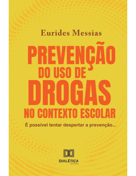 Prevenção do uso de drogas no contexto escolar:é possível tentar despertar a prevenção...