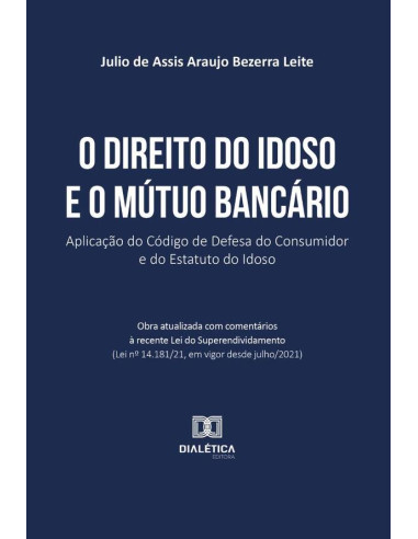 O Direito do Idoso e o Mútuo Bancário:aplicação do Código de Defesa do Consumidor e do Estatuto do Idoso