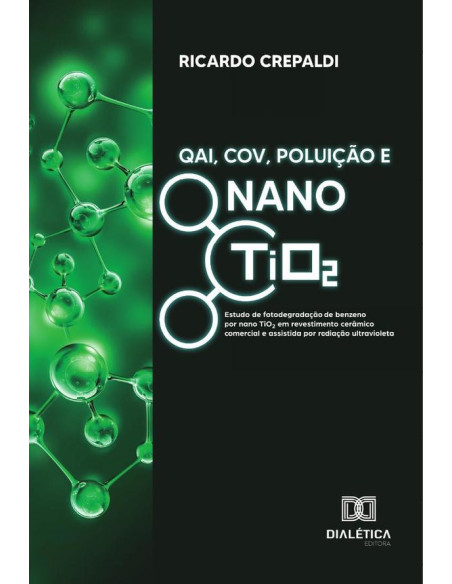 QAI, COV, Poluição e Nano TiO2:estudo de fotodegradação de benzeno por nano TiO2 em revestimento cerâmico comercial e assistida por radiação ultravioleta