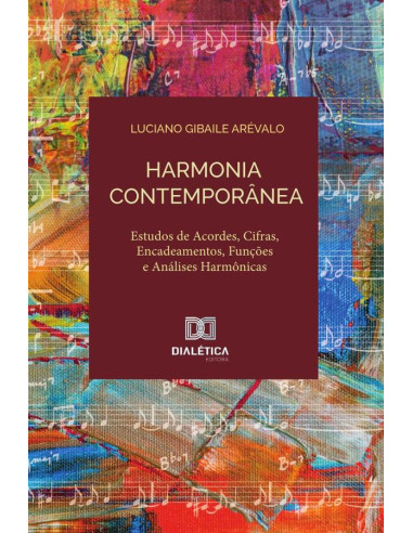 Harmonia contemporânea:estudo de acordes, cifras, encadeamentos, funções e análises harmônicas