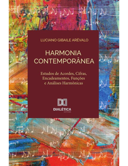 Harmonia contemporânea:estudo de acordes, cifras, encadeamentos, funções e análises harmônicas