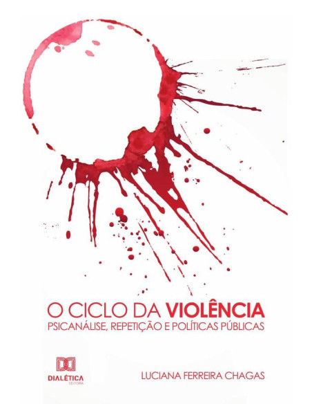 O Ciclo da Violência - Psicanálise, Repetição e Políticas Públicas