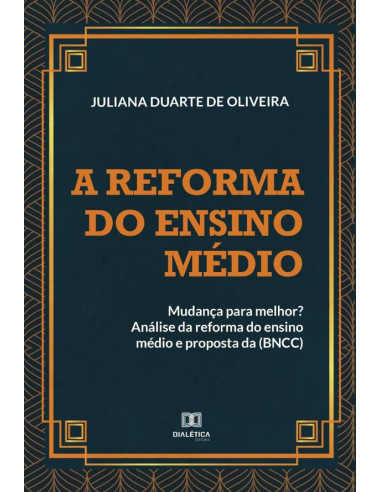 A reforma do ensino médio: mudança para melhor?:análise da reforma do ensino médio e proposta da (BNCC)