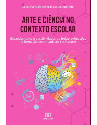 Arte e ciência no contexto escolar:distanciamento e possibilidades de (re)aproximações na formação continuada de professores