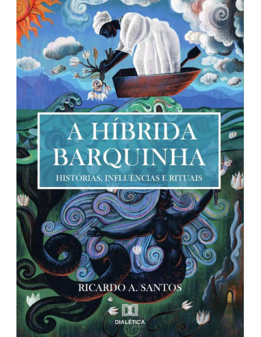 A Híbrida Barquinha:histórias, influências e rituais